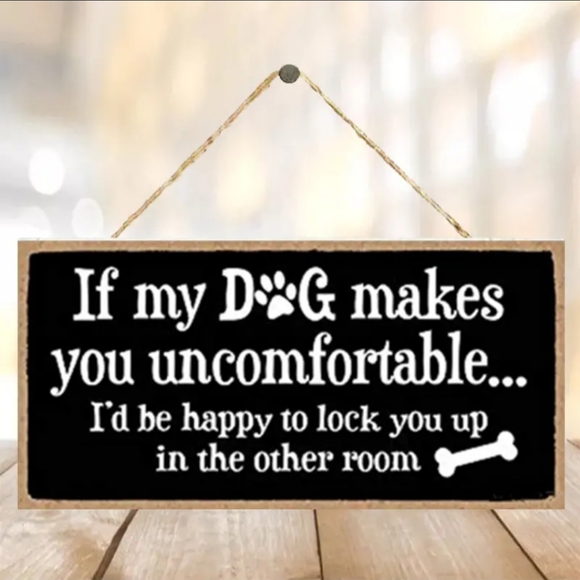 Source Unknown Other - If my dog make you uncomfortable sign
